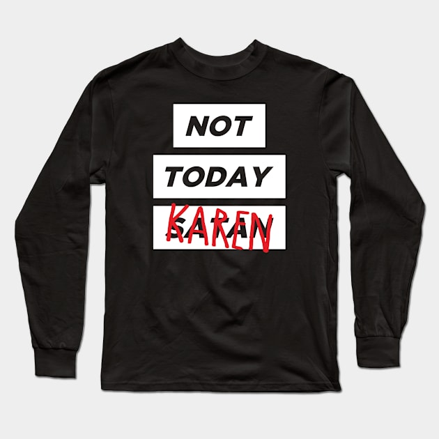 Not today, Karen Long Sleeve T-Shirt by nik1986